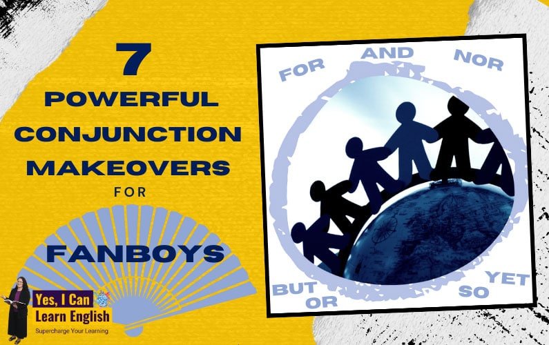 7 Powerful Conjunction Makeovers for Fanboys - Yes, I Can Learn English